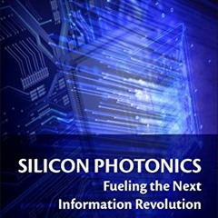 [DOWNLOAD] EBOOK 💛 Silicon Photonics: Fueling the Next Information Revolution by  Da