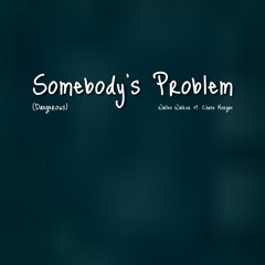 Somebody’s Problem (Dangerous) [feat. Chase Morgan]