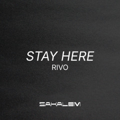 Rivo - Stay Here (Sakalem Remix)