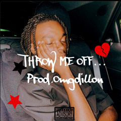 Throw Me Off… [prod.OmgDillon]