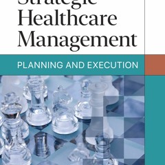PDF/READ/DOWNLOAD Strategic Healthcare Management: Planning and Execution,