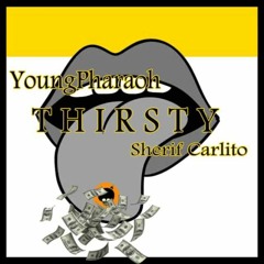 Thirsty - YoungPharaoh ft Sherif Carlito