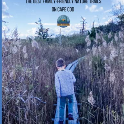 [FREE] EBOOK 📔 50 Cape Cod Hiking Trails: The Best Family-Friendly Nature Trails on