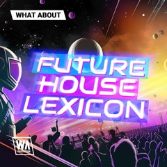 W.A. Production - What About: Future House Lexicon