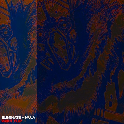Eliminate - Mula ( R3BOT's Flip )