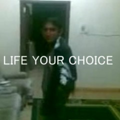YOUR LIFE YOUR CHOICE