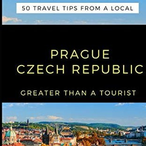 [GET] [EBOOK EPUB KINDLE PDF] Greater Than a Tourist-Prague Czech Republic: 50 Travel Tips from a Lo