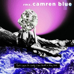 Don't Leave Me Lonely (Camren Blue Remix) - Clean Bandit