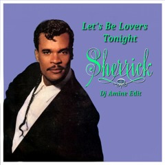 Sherrick - Let's Be Lovers Tonight (Dj Amine Edit)