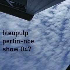 Bleupulp : pertin-nce show vol.047 @ La face B  (free dl)