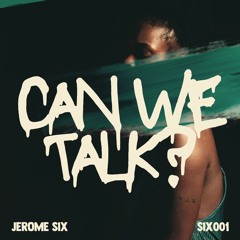 Jerome Six - Can We Talk?