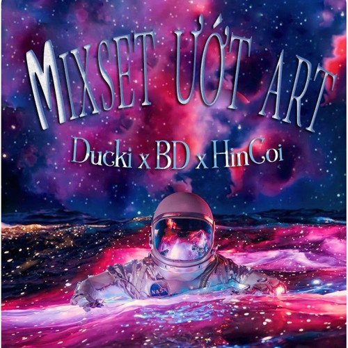 Mixset Ướt Art | Ducki X BDuy X HinCoi |