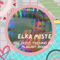 Elka Miste Melodic Techno August 2025 Dj mix