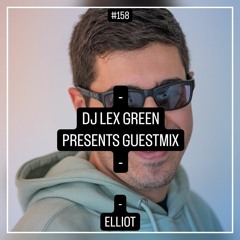 DJ LEX GREEN presents GUESTMIX #158 - ELLIOT (ES)