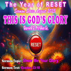 8-3-2025 SHOW ME YOUR GLORY