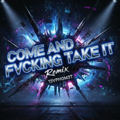 Come And Fvcking Take It (Remix)