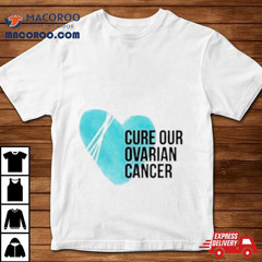 Cure Our Ovarian Cancer Shirt