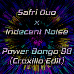 Safri Duo x Indecent Noise - Power Bongo 98 (Croxillo Edit)
