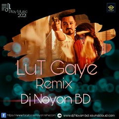 Lut Gaye | Club Remix | DJ Noyon BD |  Jubin Nautiyal | Emraan Hashmi | Latest Bollywood Dj Song
