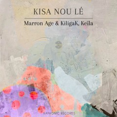 Kisa Nou Lé - Marron Age & Kiligak ( Feat: KeÏla )