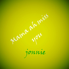 MAMA AH MISS YOU
