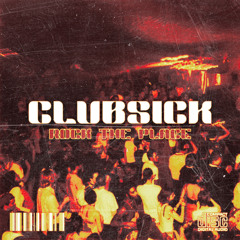 CLUBSICK - Rock The Place