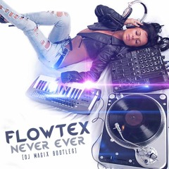 Flowtex - Never Ever (Dj Magix Bootleg)