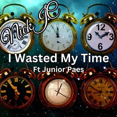 NickJC I Wasted My Time Ft Junior Paes