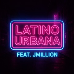 Latino Urbana (featJMillion)