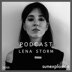 Sunexplosion Podcast #66 - Lena Storm (Melodic Techno, Progressive House DJ Mix)