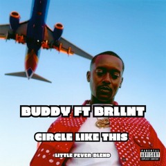 BUDDY FT BRLLNT - CIRCLE LIKE THIS (LITTLE FEVER BLEND)