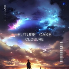 Closure (Feels Mix) (Gryffin, Martin Garrix, ARMNHMR & more)