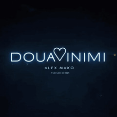 Alex Mako - Alex Mako - Doua Inimi (Andaro Remix)