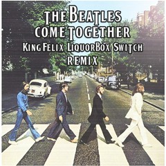 The Beatles - Come Together (King Felix, Liquorbox & Switch Remix)