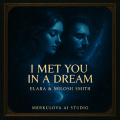 I Met You in a Dream — Elara & Milosh Smith