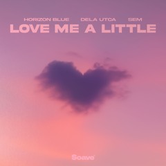 Horizon Blue & Dela Utca - Love Me A Little (ft. SEM)