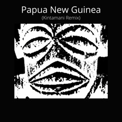 Papua New Guinea (Kintamani Remix)