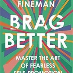 [READ] [EBOOK EPUB KINDLE PDF] Brag Better: Master the Art of Fearless Self-Promotion