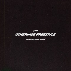 TTP - Otherwise Freestyle [mix+mastered by Troubiga]