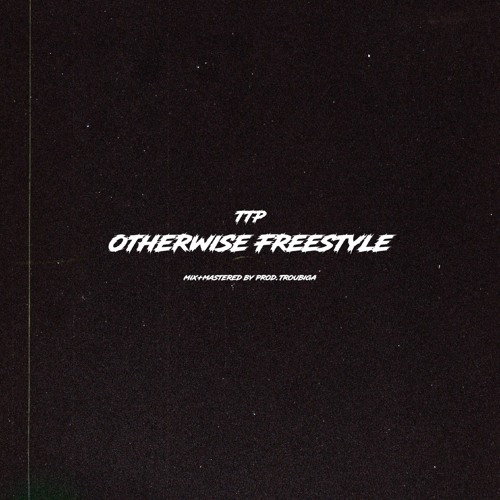 TTP - Otherwise Freestyle [mix+mastered by Troubiga]
