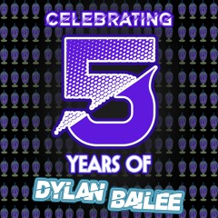The 5 Year Anniversary of Dylan Bailee *Tracklist in desc*