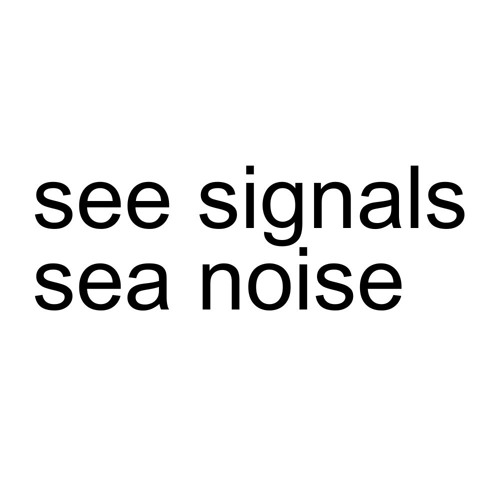 See Signals Sea Noise