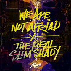 WE ARE NOT AFRAID X THE REAL SLIM SHADY (MONJI MASHUP)