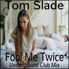 Tom Slade - Fool Me Twice (Underground Club Mix)