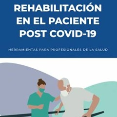 free PDF 📙 REHABILITACIÓN EN EL PACIENTE POST COVID-19: Herramientas para profesiona