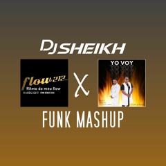 Flow 212 Ft Overlure E Rusty X Yo Voy Tony B Remix (DJ Sheikh Funk Mashup) **FREE DOWNLOAD***