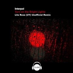 Interpol - Turn On The Bright Lights ( Lila Rose(UY) Unofficial Remix )