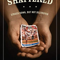 [VIEW] PDF 📜 Shattered: Struck Down, but not Destroyed by  Frank Pastore EPUB KINDLE
