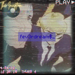 fev3rdream$_ (Second Half of SAMPLESATURDAYS 11)