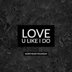 "Love U Like I Do" - Prod. Buckroll Beats